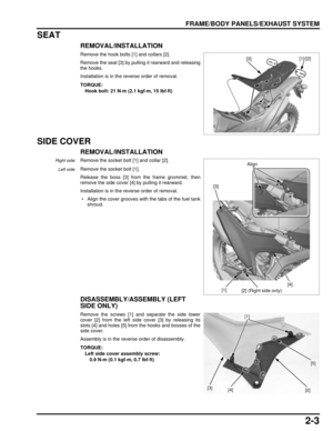 Page 382-3
dummyhead
dummyhead
FRAME/BODY PANELS/EXHAUST SYSTEM
SEAT
REMOVAL/INSTALLATION
Remove the hook bolts [1] and collars [2].
Remove the seat [3] by pulling it rearward and releasing
the hooks.
Installation is in the reverse order of removal.
SIDE COVER
REMOVAL/INSTALLATION
Right side:Remove the socket bolt [1] and collar [2].
Remove the socket bolt [1].
Release the boss [3] from the frame grommet, then
remove the side cover [4] by pulling it rearward.
Installation is in the reverse order of removal.
 •...