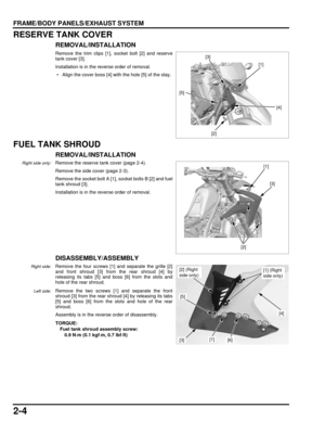 Page 392-4
dummyhead
dummyhead
FRAME/BODY PANELS/EXHAUST SYSTEM
RESERVE TANK COVER
REMOVAL/INSTALLATION
Remove the trim clips [1], socket bolt [2] and reserve
tank cover [3].
Installation is in the reverse order of removal.
 • Align the cover boss [4] with the hole [5] of the stay.
FUEL TANK SHROUD
REMOVAL/INSTALLATION
Right side only:Remove the reserve tank cover (page 2-4).
Remove the side cover (page 2-3).
Remove the socket bolt A [1], socket bolts B [2] and fuel
tank shroud [3].
Installation is in the...