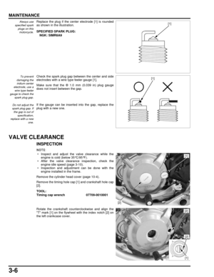 Page 553-6
dummyhead
dummyhead
MAINTENANCE
Always use
specified spark
plugs on thismotorcycle.Replace the plug if the center electrode [1] is rounded
as shown in the illustration.
To prevent
damaging the iridium center
electrode, use a wire type feeler
gauge to check the
spark plug gap.Check the spark plug gap between the center and side
electrodes with a wire type feeler gauge [1].
Make sure that the  Φ 1.0 mm (0.039 in) plug gauge
does not insert between the gap.
If the gauge can be inserted into the gap,...