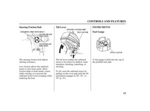 Page 1715 INSTRUMENTS Steering Friction Bolt Tilt Lever
Fuel Gauge
CONTROLS AND FEATURES
TILT LEVER
FUEL GAUGE STEERING FRICTION BOLT
TTOODDEECCRREEAASSEEFFRRIICCTTIIOONN
TTOOIINNCCRREEAASSEEFFRRIICCTTIIOONNENGINE COVER GRIP
Less f riction allows the outboard
motor to turn more easily. More
f riction helps to hold steady course
while cruising or to prevent the
outboard motor from swinging while
trailering the boat.The tilt lever enables the outboard
motor to be raised f or shallow water
operation, beaching,...