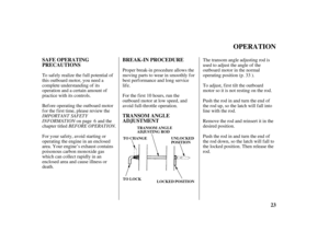 Page 2523 SAFE OPERATING
PRECAUTIONSBREAK-IN PROCEDURE
TRANSOM ANGLE
ADJUSTMENT
OPERATION
TRANSOM ANGLE
ADJUSTING ROD
TO CHANGE
TO LOCKUNLOCKED
POSITION
LOCKED POSITION
IMPORTANT SAFETY
INFORMATION
BEFORE OPERATION. To saf ely realize the f ull potential of
this outboard motor, you need a
complete understanding of its
operation and a certain amount of
practice with its controls.
Before operating the outboard motor
f or the f irst time, please review the
on page and the
chapter titled
For your safety, avoid...