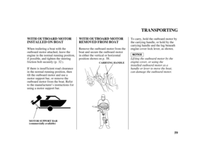 Page 6159 WITH OUTBOARD MOTOR
INSTALLED ON BOATWITH OUTBOARD MOTOR
REMOVED FROM BOAT
TRANSPORTING
CARRYING HANDLE
MOTOR SUPPORT BAR
(commerciallyavailable)
Lif ting the outboard motor by the
engine cover, or using the
installed outboard motor as a
handle or lever to move the boat,
can damage the outboard motor. If there is insuf f icient road clearance
in the normal running position, then
tilt the outboard motor and use a
motor support bar, or remove the
outboard motor from the boat. Refer
to the manufacturer’s...