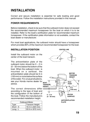 Page 2119
INSTALLATION
Correct and secure installation is essential for safe boating and good
performance. Follow the installation instructions provided in this manual.
POWER REQUIREMENTS
Before installation, check to be sure that the outboard motor does not exceed
the recommended maximum horsepower for the boat on which it is to be
installed. Refer to the boat’s certification plate for recommended maximum
horsepower. If the certification plate information is not available, contact the
boat dealer or...