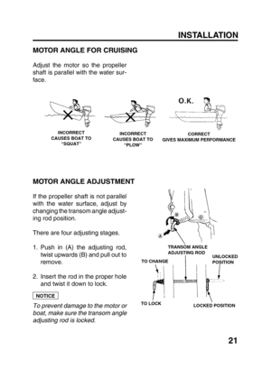 Page 2321 INSTALLATION
MOTOR ANGLE FOR CRUISING
Adjust the motor so the propeller
shaft is parallel with the water sur-
face.
MOTOR ANGLE ADJUSTMENT
If the propeller shaft is not parallel
with the water surface, adjust by
changing the transom angle adjust-
ing rod position.
There are four adjusting stages.
1. Push in (A) the adjusting rod,
twist upwards (B) and pull out to
remove.
2. Insert the rod in the proper hole
and twist it down to lock.
To prevent damage to the motor or
boat, make sure the transom angle...