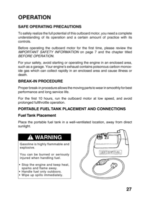 Page 2927
OPERATION
SAFE OPERATING PRECAUTIONS
To safely realize the full potential of this outboard motor, you need a complete
understanding of its operation and a certain amount of practice with its
controls.
Before operating the outboard motor for the first time, please review the
IMPORTANT SAFETY INFORMATION on page 7 and the chapter titled
BEFORE OPERATION.
For your safety, avoid starting or operating the engine in an enclosed area,
such as a garage. Your engine’s exhaust contains poisonous carbon monox-...