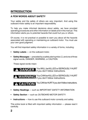 Page 42
A FEW WORDS ABOUT SAFETY
Your safety and the safety of others are very important. And using this
outboard motor safely is an important responsibility.
To help you make informed decisions about safety, we have provided
operating procedures and other information on labels and in this manual. This
information alerts you to potential hazards that could hurt you or others.
Of course, it is not practical or possible to warn you about all the hazards
associated with operating or maintaining an outboard motor....