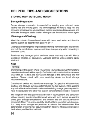 Page 6260
HELPFUL TIPS AND SUGGESTIONS
STORING YOUR OUTBOARD MOTOR
Storage Preparation
Proper storage preparation is essential for keeping your outboard motor
trouble-free and looking good. The following steps will help to keep rust and
corrosion from impairing your outboard motor’s function and appearance, and
will make the engine easier to start when you use the outboard motor again.
Cleaning and Flushing
Wash the outside of the outboard motor with clean, fresh water, and flush the
cooling system as described...