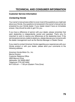 Page 8179
TECHNICAL AND CONSUMER INFORMATION
Customer Service Information
Contacting Honda
Your owner
’s manual was written to cover most of the questions you might ask
about your Honda. Any questions not answered in the owner ’s manual can be
answered by your Honda dealer. If your dealer doesn ’t have an immediate
answer, they should be able to get it for you.
If you have a difference of opinion with your dealer, please remember th\
at
each dealership is independently owned and operated. That ’s why it ’s...