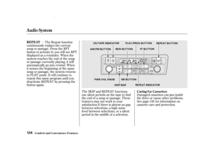 Page 126µThe Repeat f unction
continuously replays the current
song or passage. Press the RPT
button to activate it; you will see RPT
displayed as a reminder. When the
system reaches the end of the song
or passage currently playing, it will
automatically go into rewind. When
it senses the beginning of the same
song or passage, the system returns
to PLAY mode. It will continue to
repeat this same program until you
deactivate REPEAT by pressing the
button again.
The SKIP and REPEAT f unctions
use silent periods...