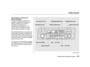 Page 127µ
µ
´
´
A trunk-mounted Compact Disc
changer is available through your
dealer. It holds up to six discs,
providing several hours of
continuous entertainment. You
operate the CD changer with the
same controls used f or the radio.
Your dealer also has an accessory in-
dash single CD player available that
is operated by the radio controls. To
operate this unit, use the instructions
(except f or those relating to multiple
discs) in this section.
To operate the CD changer or player,
the ignition must be...