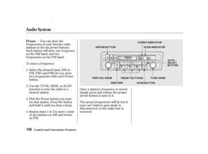 Page 132µYou can store the
f requencies of your f avorite radio
stations in the six preset buttons.
Each button will store one f requency
on the AM band, and two
f requencies on the FM band.
To store a f requency:
Select the desired band, AM or
FM. FM1 and FM2 let you store
two f requencies with each Preset
button.
Pick the Preset button you want
for that station. Press the button
and hold it until you hear a beep.
Repeat steps 1 to 3 to store a total
of six stations on AM and twelve
on FM. Once a station’s...