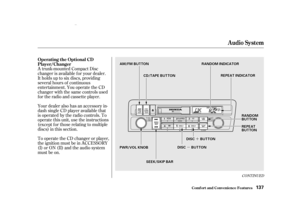 Page 139µ
µ ´
´
CONT INUED
Your dealer also has an accessory in-
dash single CD player available that
is operated by the radio controls. To
operate this unit, use the instructions
(except f or those relating to multiple
discs) in this section. A trunk-mounted Compact Disc
changer is available f or your dealer.
It holds up to six discs, providing
several hours of continuous
entertainment. You operate the CD
changer with the same controls used
f or the radio and cassette player.
To operate the CD changer or...