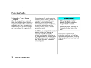 Page 20After all occupants have adjusted
their seats and put on seat belts, it is
very important that they continue to
sit upright, well back in their seats,
with their feet on the floor, until the
car is parked and the engine is of f .Sitting improperly can increase the
chance of injury during a crash. For
example, if an occupant slouches,
lies down, turns sideways, sits
forward, leans forward or sideways,
or puts one or both f eet up, the
chance of injury during a crash is
greatly increased.
In addition, an...