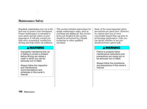 Page 198Some of the most important saf ety
precautions are given here. However,
we cannot warn you of every
conceivable hazard that can arise in
perf orming maintenance. Only you
can decide whether or not you
should perf orm a given task.
This section includes instructions f or
simple maintenance tasks, such as
checking and adding oil. Any service
items not detailed in this section
should be perf ormed by a Honda
technician or other qualif ied
mechanic.
Regularly maintaining your car is the
best way to protect...