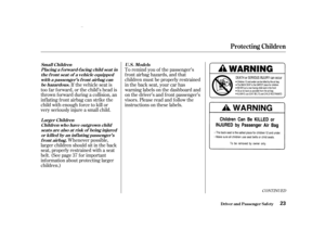 Page 25CONTINUED
To remind you of the passenger’s
f ront airbag hazards, and that
children must be properly restrained
in the back seat, your car has
warninglabelsonthedashboardand
on the driver’s and f ront passenger’s
visors. Please read and f ollow the
instructions on these labels.
Whenever possible,
larger children should sit in the back
seat, properly restrained with a seat
belt. (See page f or important
inf ormation about protecting larger
children.) If the vehicle seat is
too far forward, or the child’s...