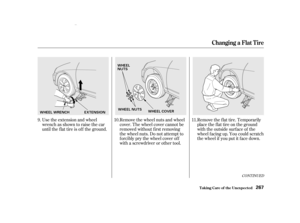 Page 269CONTINUED
Remove the wheel nuts and wheel
cover. The wheel cover cannot be
removed without f irst removing
the wheel nuts. Do not attempt to
f orcibly pry the wheel cover of f
with a screwdriver or other tool.
Use the extension and wheel
wrench as shown to raise the car
until the f lat tire is of f the ground.
Remove the f lat tire. Temporarily
place the f lat tire on the ground
with the outside surface of the
wheel f acing up. You could scratch
the wheel if you put it f ace down.
9. 10. 11.
Changing a...