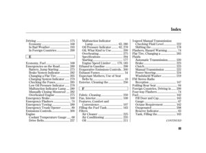 Page 317CONTINUED
...........................................
Driving . 175
....................................
Economy . 168
.........................
In Bad Weather . 193
................
In Foreign Countries . 299
..............................
Economy, Fuel . 168
............
Emergencies on the Road . 289
.............
Battery, Jump Starting . 273
...........
Brake System Indicator . 282
................
Changing a Flat Tire . 265
.....
Charging System Indicator . 279
..................
Checking the Fuses ....