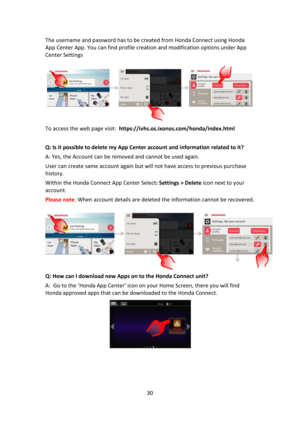 Page 3030 
 
The username and password has to be created from Honda Connect using Honda 
App Center App. You can find profile creation and modification options under App 
Center Settings 
 
 
To access the web page visit:  https://ivhs.os.ixonos.com/honda/index.html 
 
Q: Is it possible to delete my App Center account and information related to it?  
A: Yes, the Account can be removed and cannot be used again. 
User can create same account again but will not have access to previous purchase 
history. 
Within...