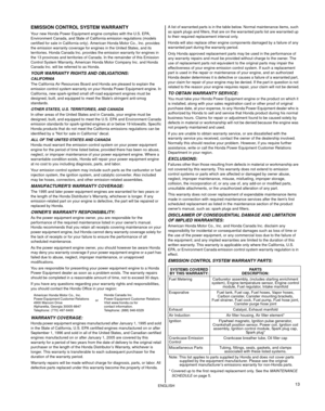 Page 1313ENGLISH
EMISSION CONTROL SYSTEM WARRANTY
Your new Honda Power Equipment engine complies with the U.S. EPA, 
Environment Canada, and State of California emission regulations (models 
certified for sale in California only).  American Honda Motor Co., Inc. provides 
the emission warranty coverage for e ngines in the United States, and its 
territories. Honda Canada Inc. provides  the emission warranty for engines in 
the 13 provinces and territories of Canada . In the remainder of this Emission 
Control...
