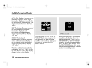 Page 135You can select ‘‘AUTO,’’ ‘‘KM,’’ or
‘‘MILES’’. Each time you press the
INFO button, the selected mode
switches between them. Enter your
selection by pressing the SEL/
RESET button.
While the multi-information display
is showing ‘‘DISPLAY UNIT,’’ press
the SEL/RESET button. The display
changes to the setting display. AUTO: The displayed measurements
of the trip computer on the multi-
inf ormation display correspond with
the speedometer display setting. The
display switches between ‘‘km’’ and
‘‘miles.’’...