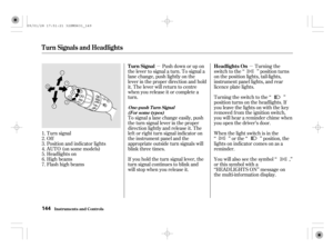 Page 149µµPush down or up on
the lever to signal a turn. To signal a
lane change, push lightly on the
lever in the proper direction and hold
it. The lever will return to centre
when you release it or complete a
turn.Turning the
switch to the ‘‘ ’’ position turns
on the position lights, tail-lights,
instrument panel lights, and rear
licence plate lights.
Turning the switch to the ‘‘ ’’
position turns on the headlights. If
you leave the lights on with the key
removed f rom the ignition switch,
you will hear a...