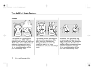 Page 17Your vehicle has a supplemental
restraint system (SRS) with f ront
airbags to help protect the heads and
chests of the driver and a front seat
passenger during a moderate to
severe f rontal collision (see page
f or more inf ormation on how
your f ront airbags work).In addition, your vehicle has side
curtain airbags to help protect the
heads of the driver, f ront passenger,
and passengers in the outer rear
seating positions during a moderate
to severe side impact (see page
f or more inf ormation on how...