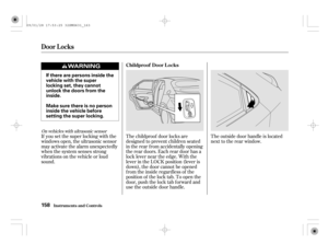 Page 163The outside door handle is located
next to the rear window. The childproof door locks are
designed to prevent children seated
in the rear f rom accidentally opening
the rear doors. Each rear door has a
lock lever near the edge. With the
lever in the LOCK position (lever is
down), the door cannot be opened
fromtheinsideregardlessof the
position of the lock tab. To open the
door, push the lock tab f orward and
use the outside door handle. If you set the super locking with the
windows open, the ultrasonic...