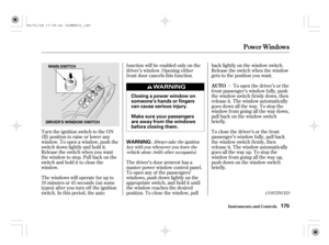 Page 180µ
CONT INUED
Turn the ignition switch to the ON
(II) position to raise or lower any
window. To open a window, push the
switch down lightly and hold it.
Release the switch when you want
the window to stop. Pull back on the
switchandholdittoclosethe
window.
The windows will operate f or up to
10 minutes or 45 seconds (on some
types) after you turn off the ignition
switch. In this period, the autof unction will be enabled only on the
driver’s window. Opening either
f ront door cancels this f unction.
The...