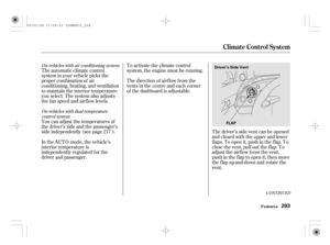 Page 208On vehicles with air conditioning system
On vehicles with dual temperature
control system
CONT INUED
The automatic climate control
system in your vehicle picks the
proper combination of air
conditioning, heating, and ventilation
to maintain the interior temperature
you select. The system also adjusts
the fan speed and airflow levels.To activate the climate control
system, the engine must be running.
The direction of airf low f rom the
vents in the centre and each corner
of the dashboard is adjustable....
