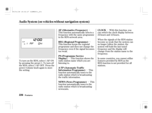 Page 231µµ
µ
µ
µ
µ To turn on the RDS, select 1 AF ON
by pressing the preset 1. To turn of f
the RDS, select 1 AF OFF. Press the
power/volume knob again to store
the setting.This f unction automatically selects a
f requency with the same programme
in the RDS network area.With this function, you
can switch the clock display between
24-hours and 12-hours.
When the signals of the RDS station
become so weak that the system can
no longer f ollow the station, the
system will hold the last tuned
f requency and...