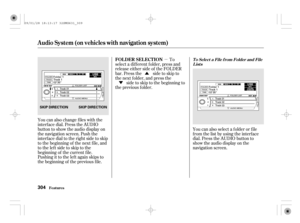 Page 309µ
ÝÛ
You can also change files with the
interf ace dial. Press the AUDIO
button to show the audio display on
the navigation screen. Push the
interf ace dial to the right side to skip
to the beginning of the next f ile, and
totheleftsidetoskiptothe
beginning of the current f ile.
Pushing it to the lef t again skips to
the beginning of the previous f ile.To
select a different folder, press and
release either side of the FOLDER
bar. Press the side to skip to
the next f older, and press the
side to skip...