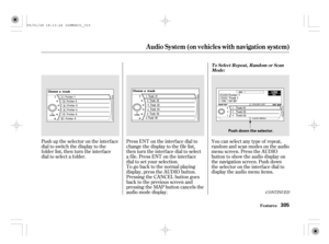 Page 310To go back to the normal playing
display, press the AUDIO button.
Pressing the CANCEL button goes
back to the previous screen and
pressing the MAP button cancels the
audio mode display. Push up the selector on the interface
dial to switch the display to the
folder list, then turn the interface
dial to select a f older.Press ENT on the interf ace dial to
change the display to the f ile list,
then turn the interface dial to select
a f ile. Press ENT on the interf ace
dial to set your selection.You can...