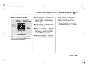 Page 338Î
Î
Îµ
µ
µ
µµ
Î Signal Strength Indicates the
network signal strength of the
current phone. Five bars equals
f ull strength.
ROAM Status Indicates your
phone is roaming.
Battery Level Status Indicates
the power currently remaining in
your phone’s battery. Five bars
equals f ull battery strength.
HFT Mode Symbol Indicates
when the HFT system is activated.Phone Dialing Indicates the
number you entered or the
number of the incoming call.
Some phones do not send this
inf ormation to the HFT system....