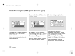 Page 365To delete the imported phonebook To store in the BluetoothHands-Free
Telephone System
You can delete the stored
phonebook f rom the HFT system.
Link your phone to the HFT system
and select ‘‘Delete’’ f rom the
‘‘Choose an option’’ screen. The
display will change as shown above.
Select a phonebook f rom the
displayed list, then press ENTER. Say or select ‘‘STORE IN Hands-
Free Telephone’’ f rom the ‘‘Choose a
number to call’’ screen. The screen
shown above will appear.
Select the desired number f rom the...