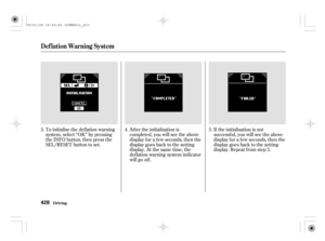 Page 433Af ter the initialisation is
completed, you will see the above
display f or a f ew seconds, then the
display goes back to the setting
display. At the same time, the
def lation warning system indicator
will go of f .If the initialisation is not
successf ul, you will see the above
display f or a f ew seconds, then the
display goes back to the setting
display. Repeat f rom step 3. To initialise the def lation warning
system, select ‘‘OK’’ by pressing
the INFO button, then press the
SEL/RESET button to set....