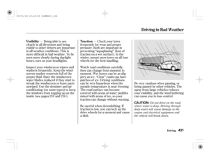 Page 436µµBeing able to see
clearly in all directions and being
visible to other drivers are important
in all weather conditions. This is
more dif f icult in bad weather. To be
seen more clearly during daylight
hours, turn on your headlights.
Inspect your windscreen wipers and
washers f requently. Keep the wind-
screen washer reservoir f ull of the
proper f luid. Have the windscreen
wiper blades replaced if they start to
streak the windscreen or leave parts
unwiped. Use the demister and air
conditioning (on...