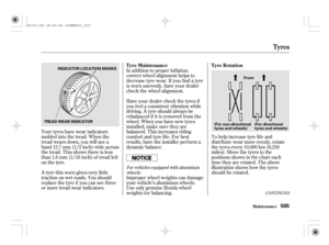 Page 510CONT INUED
To help increase tyre lif e and
distribute wear more evenly, rotate
the tyres every 10,000 km (6,250
miles). Move the tyres to the
positions shown in the chart each
time they are rotated. The above
illustration shows how the tyres
should be rotated. In addition to proper inf lation,
correct wheel alignment helps to
decrease tyre wear. If you f ind a tyre
is worn unevenly, have your dealer
check the wheel alignment.
Have your dealer check the tyres if
you f eel a consistent vibration while...