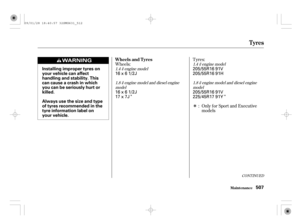 Page 512Î Î
Î Wheels:Tyres:
Only f or Sport and Executive
models :
CONT INUED
1.4engine model
1.8
engine model and diesel engine
model1.4
engine model
1.8
engine model and diesel engine
model
Tyres
Maint enance
Wheels and T yres
507
Installing improper tyres on
your vehicle can affect
handling and stability. This
can cause a crash in which
you can be seriously hurt or
killed.
Always use the size and type
of tyres recommended in the
tyre information label on
your vehicle.16x61/2J
16x61/2J
17x7J205/55R16 91V...