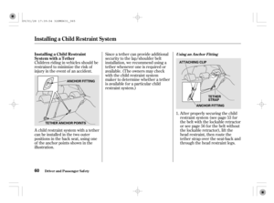 Page 65Children riding in vehicles should be
restrained to minimize the risk of
injury in the event of an accident.Since a tether can provide additional
security to the lap/shoulder belt
installation, we recommend using a
tether whenever one is required or
available. (The owners may check
with the child restraint system
maker to determine whether a tether
is available f or a particular child
restraint system.)
A child restraint system with a tether
canbeinstalledinthetwoouter
positions in the back seat, using...