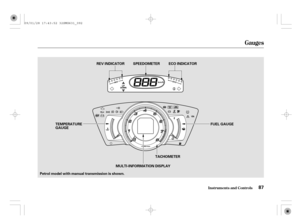 Page 92Gauges
Inst rument s and Cont rols87
TACHOMETERFUEL GAUGE SPEEDOMETER
TEMPERATURE
GAUGE
MULTI-INFORMATION DISPLAY REV INDICATOR ECO INDICATOR
Petrol model with manual transmission is shown.
09/01/28 17:43:52 32SMG631_092 