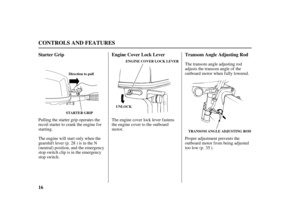 Page 1816Engine Cover Lock Lever Transom Angle Adjusting Rod Starter Grip
CONTROLS AND FEATURES
UNLOCK
TRANSOM ANGLE ADJUSTING ROD ENGINE COVER LOCK LEVER
STARTER GRIPDirection to pull
The engine cover lock lever fastens
the engine cover to the outboard
motor.The transom angle adjusting rod
adjusts the transom angle of the
outboard motor when fully lowered.
Proper adjustment prevents the
outboard motor from being adjusted
too low (p. ). Pulling the starter grip operates the
recoil starter to crank the engine...