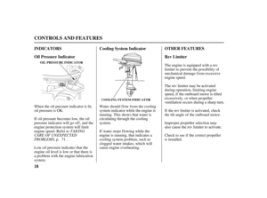 Page 2018 INDICATORS
Oil Pressure IndicatorCooling System Indicator OTHER FEATURES
Rev Limiter
CONTROLS AND FEATURES
COOLING SYSTEM INDICATOR OIL PRESSURE INDICATOR
TAKING
CARE OF UNEXPECTED
PROBLEMSWater should flow from the cooling
system indicator while the engine is
running. This shows that water is
circulating through the cooling
system.
If water stops f lowing while the
engine is running, that indicates a
cooling system problem, such as
clogged water intakes, which will
cause engine overheating. Low oil...