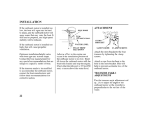 Page 2422TRANSOM ANGLE
ADJUSTMENT ATTACHMENT
INSTALLATION
SAFETY ROPE CLAMP SCREWS STERN
BRACKET
WATER LEVEL
FULLY TRIM/
TILT DOWN5.9 in
(150 mm) or moreIDLE PORT
If the outboard motor is installed too
low, the boat will squat and be hard
to plane, and the outboard motor will
spray water that may enter the boat. It
will tend to porpoise, and high-speed
stability will be reduced.
If the outboard motor is installed too
high, that will cause propeller
ventilation.
Optimum installation height varies
with boat type...