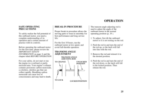 Page 2725 SAFE OPERATING
PRECAUTIONSBREAK-IN PROCEDURE
TRANSOM ANGLE
ADJUSTMENT
OPERATION
TRANSOM ANGLE
ADJUSTING ROD
TO CHANGE
TO LOCKUNLOCKED
POSITION
LOCKED POSITION
IMPORTANT SAFETY
INFORMATION
BEFORE OPERATION. To saf ely realize the f ull potential of
this outboard motor, you need a
complete understanding of its
operation and a certain amount of
practice with its controls.
Before operating the outboard motor
f or the f irst time, please review the
on page and the
chapter titledTo adjust, f irst tilt the...