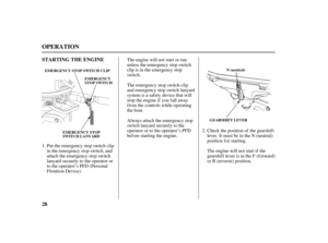 Page 3028 STARTING THE ENGINE
OPERATION
EMERGENCY STOP SWITCH CLIP
EMERGENCY
STOP SWITCH
EMERGENCY STOP
SWITCH LANYARDN(neutral)
GEARSHIFT LEVER
The engine will not start or run
unless the emergency stop switch
clip is in the emergency stop
switch.
The emergency stop switch clip
and emergency stop switch lanyard
system is a saf ety device that will
stop the engine if you fall away
f rom the controls while operating
the boat.
Always attach the emergency stop
switch lanyard securely to the
operator or to the...