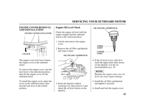 Page 4543 ENGINE COVER REMOVAL
AND INSTALLATIONEngine Oil Level Check
SERVICING YOUR OUTBOARD MOTOR
ENGINE COVER LOCK LEVER
UNLOCK
OIL FILLER CAP/DIPSTICKOIL FILLER CAP/DIPSTICK
UPPER
LIMIT
LOWER
LIMIT
Running the engine with a low oil
level can cause engine damage. Check the engine oil level with the
engine stopped and the outboard
motor in the vertical position.
To install the engine cover, place the
cover on the outboard motor, then
turn the lock lever to the locked
position. The engine cover lock lever...