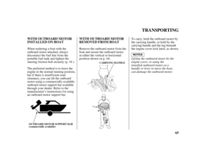 Page 6765 WITH OUTBOARD MOTOR
INSTALLED ON BOATWITH OUTBOARD MOTOR
REMOVED FROM BOAT
TRANSPORTING
CARRYING HANDLE
OUTBOARD MOTOR SUPPORT BAR
(commerciallyavailable)
Lif ting the outboard motor by the
engine cover, or using the
installed outboard motor as a
handle or lever to move the boat,
can damage the outboard motor. Remove the outboard motor from the
boat and secure the outboard motor
in either the vertical or horizontal
position shown on p. .To carry, hold the outboard motor by
the carrying handle, or hold...