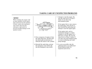 Page 7573
TAKING CARE OF UNEXPECTED PROBLEMS
When cranking the engine with
an open ignition circuit (spark
plug removed f rom the ignition
circuit), remove the emergency
stop switch clip f rom the
emergency stop switch to
prevent possible damage to the
ignition system.
Reinstall the spark plug, and put
the emergency stop switch clip
into the emergency stop switch. Pour a teaspoon of engine oil into
the spark plug hole, and then pull
the starter grip several times to
lubricate the inside of the cylinder.If the...