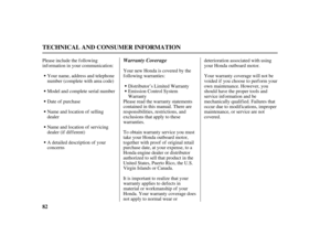 Page 8482
TECHNICAL AND CONSUMER INFORMATION
Warranty CoveragePlease include the following
information in your communication:
Model and complete serial number
Date of purchase
Name and location of selling
dealer
Name and location of servicing
dealer (if dif f erent)
A detailed description of your
concernsYour new Honda is covered by the
f ollowing warranties:
Distributor’s Limited Warranty
Emission Control System
Warranty
Please read the warranty statements
contained in this manual. There are
responsibilities,...