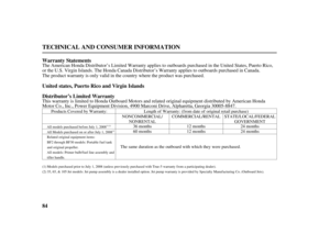 Page 8684 United states, Puerto Rico and Virgin Islands Warranty Statements
Distributor’s Limited Warranty
TECHNICAL AND CONSUMER INFORMATION
The American Honda Distributor’s Limited Warranty applies to outboards purchased in the United States, Puerto Rico,
or the U.S. Virgin Islands. The Honda Canada Distributor’s Warranty applies to outboards purchased in Canada.
The product warranty is only valid in the country where the product was purchased.
This warranty is limited to Honda Outboard Motors and related...